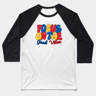 Focus On The Good Vibes Baseball T-Shirt